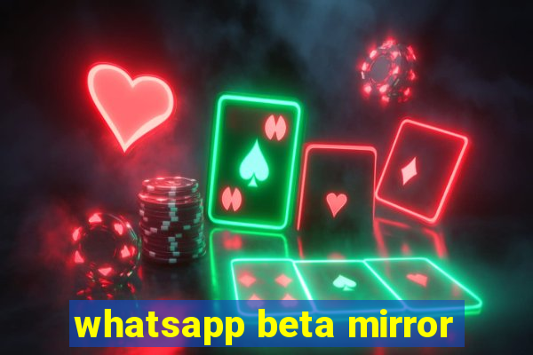 whatsapp beta mirror